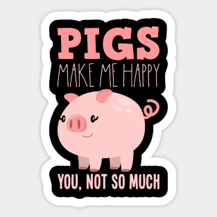 "Pigs make me happy" for pig lover Sticker